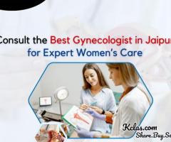 Consult the Best Gynecologist in Jaipur for Expert Women’s Care