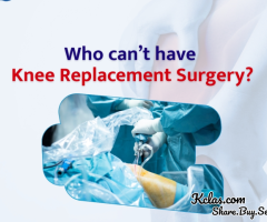 Who Can’t Have Knee Replacement Surgery?