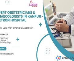 Expert Obstetricians & Gynaecologists in Kanpur – Lifetron Hospital